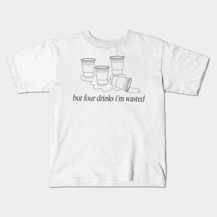 Four Drinks I'm Wasted Kids T-Shirt